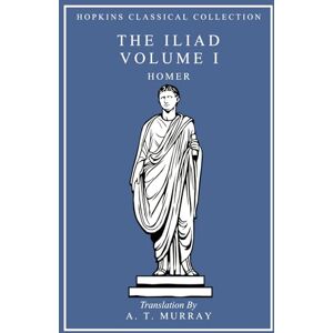 Homer The Iliad Volume I: Greek and English Parallel Translation (Hopkins Classical Collection) Homer The Iliad Volume I: Greek and English Parallel Translation (Hopkins Classical Collection)