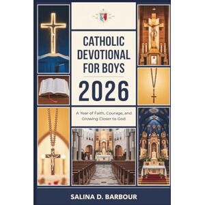 Barbour, Salina D. Catholic Devotional for Boys 2026: A Year of Faith, Courage, and Growing Closer to God Barbour, Salina D. Catholic Devotional for Boys 2026: A Year of Faith, Courage, and Growing Closer to God