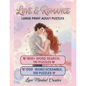 Creator, Love Mindset Love & Romance Large Print Adult Puzzles: 1900+ Word Search in 110 Puzzles, 1200 Word Scrambles in 100 Puzzles Creator, Love Mindset Love & Romance Large Print Adult Puzzles: 1900+ Word Search in 110 Puzzles, 1200 Word Scrambles in 100 Puzzles