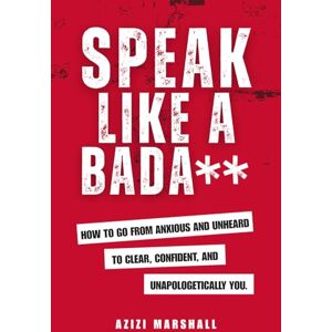 Marshall Speak Like a Badass: How to Go From Anxious and Unheard, to Clear, Confident and Unapologetically You Marshall Speak Like a Badass: How to Go From Anxious and Unheard, to Clear, Confident and Unapologetically You