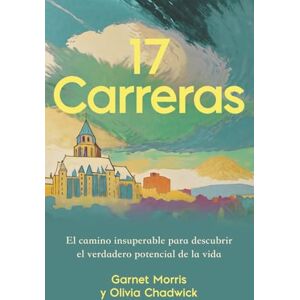 Morris, Garnet 17 Carreras: El camino insuperable para descubrir el verdadero potencial de la vida Morris, Garnet 17 Carreras: El camino insuperable para descubrir el verdadero potencial de la vida