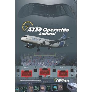 Conforti, Capt Facundo A320 Operación Anormal: Guía de estudio para pilotos Conforti, Capt Facundo A320 Operación Anormal: Guía de estudio para pilotos