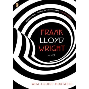 Huxtable, Ada Louise Frank Lloyd Wright: A Life (Penguin Lives) Huxtable, Ada Louise Frank Lloyd Wright: A Life (Penguin Lives)
