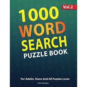 Dorothy, U.M. 1000 Word Search Puzzle Book For Adults: Big Book Of Word Find Puzzle For Adults, Teens And All Puzzles Lover Hours Of Fun & Brain Boosting Entertainment (Vol.2) (1000 puzzles for adults) Dorothy, U.M. 1000 Word Search Puzzle Book For Adults: Big Book Of Word Find Puzzle For Adults, Teens And All Puzzles Lover Hours Of Fun & Brain Boosting Entertainment (Vol.2) (1000 puzzles for adults)
