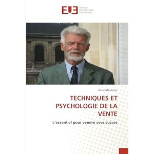 Moulinier, René Techniques Et Psychologie de la Vente: L'essentiel pour vendre avec succès Moulinier, René Techniques Et Psychologie de la Vente: L'essentiel pour vendre avec succès