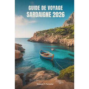 Forrester, Suzanne T. GUIDE DE VOYAGE SARDAIGNE 2026: Aventures insulaires et trésors cachés en Italie Forrester, Suzanne T. GUIDE DE VOYAGE SARDAIGNE 2026: Aventures insulaires et trésors cachés en Italie
