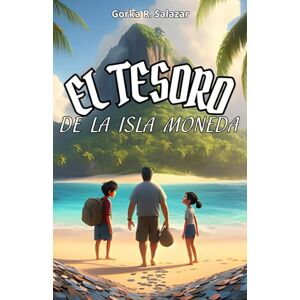 R. Salazar, Gorka El tesoro de la Isla Moneda: Aventúrate en la Isla Moneda sobre la Educación Financiera para buscar la felicidad sin que el dinero sea un problema. R. Salazar, Gorka El tesoro de la Isla Moneda: Aventúrate en la Isla Moneda sobre la Educación Financiera para buscar la felicidad sin que el dinero sea un problema.