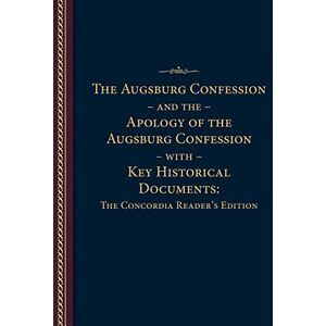 Concordia Publishing House Augsburg Confession and the Apology of the Augsburg Confession with Key Historical Documents: The Concordia Reader's Edition Concordia Publishing House Augsburg Confession and the Apology of the Augsburg Confession with Key Historical Documents: The Concordia Reader's Edition
