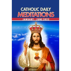 Abu, Evaristus Eghiemeiyo CATHOLIC DAILY MEDITATIONS: JANUARY JUNE 2025 (CATHOLIC DAILY MEDITATIONS SERIES) Abu, Evaristus Eghiemeiyo CATHOLIC DAILY MEDITATIONS: JANUARY JUNE 2025 (CATHOLIC DAILY MEDITATIONS SERIES)