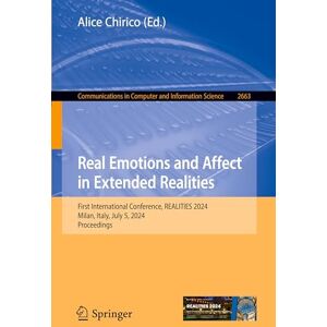Real Emotions and Affect in Extended Realities: First International Conference, REALITIES 2024, Milan, Italy, July 5, 2024, Proceedings (Communications in Computer and Information Science, 2663) Real Emotions and Affect in Extended Realities: First International Conference, REALITIES 2024, Milan, Italy, July 5, 2024, Proceedings (Communications in Computer and Information Science, 2663)