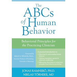 Törneke, Dr. Niklas The ABCs of Human Behavior: Behavioral Principles for the Practicing Clinician Törneke, Dr. Niklas The ABCs of Human Behavior: Behavioral Principles for the Practicing Clinician