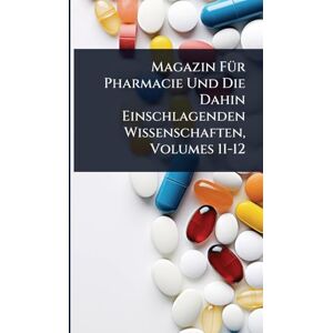 TBD Magazin FÃ1/4r Pharmacie Und Die Dahin Einschlagenden Wissenschaften, Volumes 11-12 TBD Magazin FÃ1/4r Pharmacie Und Die Dahin Einschlagenden Wissenschaften, Volumes 11-12