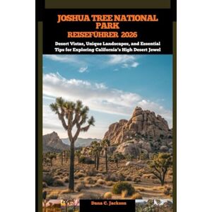 Jackson JOSHUA TREE NATIONALPARK REISEFÜHRER 2026: Desert Vistas, Unique Landscapes, and Essential Tips for Exploring California’s High Desert Jewel (EPIC ... THE GLOBAL( Discovering traiol of a lifetime) Jackson JOSHUA TREE NATIONALPARK REISEFÜHRER 2026: Desert Vistas, Unique Landscapes, and Essential Tips for Exploring California’s High Desert Jewel (EPIC ... THE GLOBAL( Discovering traiol of a lifetime)