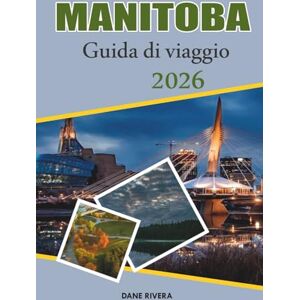 RIVERA, DANE MANITOBA Guida di viaggio 2026: Dalla cultura di Winnipeg alle avventure artiche di Churchill, scopri il cuore del Canada RIVERA, DANE MANITOBA Guida di viaggio 2026: Dalla cultura di Winnipeg alle avventure artiche di Churchill, scopri il cuore del Canada