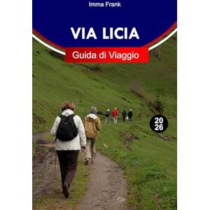 Frank, Imma VIA LICIA Guida di viaggio 2026: Esplora il Camino Liciano con sentieri costieri sulle scogliere, rovine antiche, baie turchesi, villaggi montani e indimenticabile avventura mediterranea Frank, Imma VIA LICIA Guida di viaggio 2026: Esplora il Camino Liciano con sentieri costieri sulle scogliere, rovine antiche, baie turchesi, villaggi montani e indimenticabile avventura mediterranea