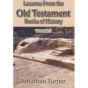 Turner, Jonathan Lessons From the Old Testament Books of History: Volume 2 Turner, Jonathan Lessons From the Old Testament Books of History: Volume 2