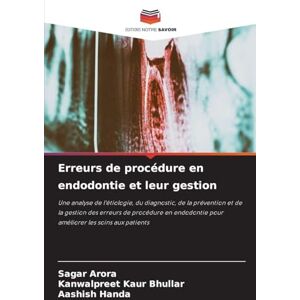 Arora, Sagar Erreurs de procédure en endodontie et leur gestion: Une analyse de l'étiologie, du diagnostic, de la prévention et de la gestion des erreurs de ... pour améliorer les soins aux patients Arora, Sagar Erreurs de procédure en endodontie et leur gestion: Une analyse de l'étiologie, du diagnostic, de la prévention et de la gestion des erreurs de ... pour améliorer les soins aux patients