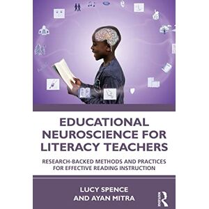 Spence, Lucy Educational Neuroscience for Literacy Teachers: Research-backed Methods and Practices for Effective Reading Instruction Spence, Lucy Educational Neuroscience for Literacy Teachers: Research-backed Methods and Practices for Effective Reading Instruction