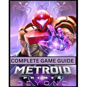 Dunagan, Barry J. Metroid Prime 4: Beyond Complete Game Guide: From Frigid Wastes to Final Boss: Secrets, Lore, and the Ultimate Arsenal Acquisition Path Dunagan, Barry J. Metroid Prime 4: Beyond Complete Game Guide: From Frigid Wastes to Final Boss: Secrets, Lore, and the Ultimate Arsenal Acquisition Path