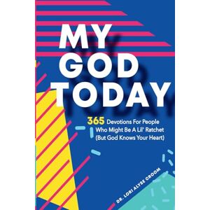 Croom, Dr. Lori Alyse My God Today: 365 Devotions For People Who Might Be A Lil Ratchet (But God Knows Your Heart): 1 (Dr. Lori Croom Devotionals) Croom, Dr. Lori Alyse My God Today: 365 Devotions For People Who Might Be A Lil Ratchet (But God Knows Your Heart): 1 (Dr. Lori Croom Devotionals)