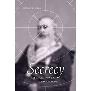 Urban, Hugh B. Secrecy: Silence, Power, and Religion Urban, Hugh B. Secrecy: Silence, Power, and Religion