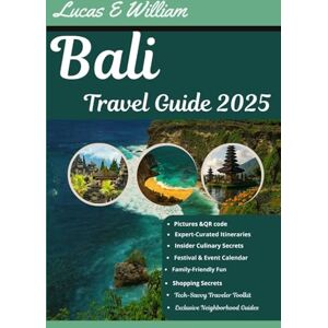 E William, Lucas Bali Travel Guide 2025: Discover the Island’s Best Kept Secrets, Stunning Beaches, and Rich Culture E William, Lucas Bali Travel Guide 2025: Discover the Island’s Best Kept Secrets, Stunning Beaches, and Rich Culture