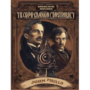 Pirillo, John Sherlock Holmes, The Copper Cannon Conspiracy (Sherlock Holmes, Urban Fantasy Mystery Tales) Pirillo, John Sherlock Holmes, The Copper Cannon Conspiracy (Sherlock Holmes, Urban Fantasy Mystery Tales)
