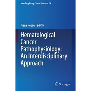 Hematological Cancer Pathophysiology: An Interdisciplinary Approach (Interdisciplinary Cancer Research) Hematological Cancer Pathophysiology: An Interdisciplinary Approach (Interdisciplinary Cancer Research)
