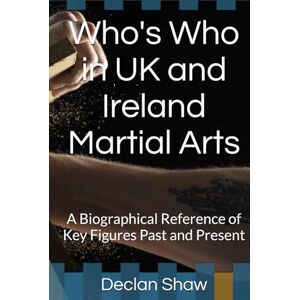 Shaw, Declan Who's Who in UK and Ireland Martial Arts: A Biographical Reference of Key Figures Past and Present Shaw, Declan Who's Who in UK and Ireland Martial Arts: A Biographical Reference of Key Figures Past and Present