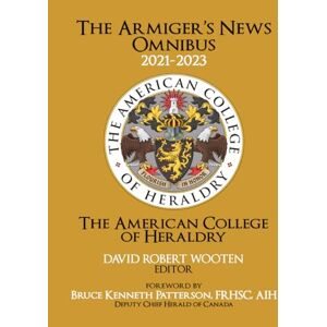 Wooten, David Robert THE ARMIGER’S NEWS OMNIBUS: 2021-2023 Wooten, David Robert THE ARMIGER’S NEWS OMNIBUS: 2021-2023