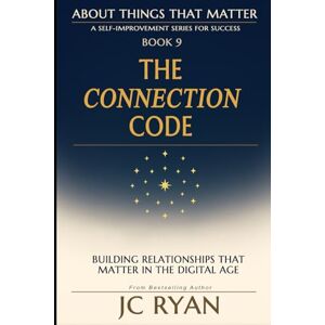 Ryan, JC The Connection Code: Building Relationships That Matter In The Digital Age (About Things That Matter) Ryan, JC The Connection Code: Building Relationships That Matter In The Digital Age (About Things That Matter)
