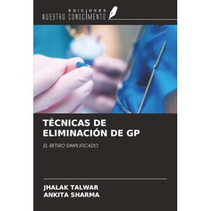 TALWAR, JHALAK TÉCNICAS DE ELIMINACIÓN DE GP: EL RETIRO SIMPLIFICADO TALWAR, JHALAK TÉCNICAS DE ELIMINACIÓN DE GP: EL RETIRO SIMPLIFICADO