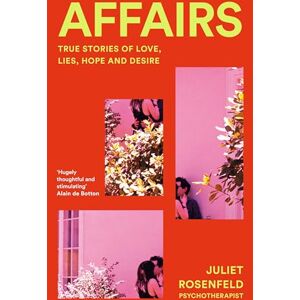 Rosenfeld, Juliet Affairs: True Stories of Love, Lies, Hope and Desire Rosenfeld, Juliet Affairs: True Stories of Love, Lies, Hope and Desire