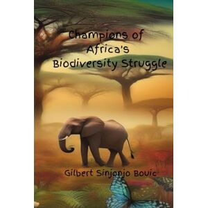 Bouic, Gilbert Sinjonjo Champions of Africa's Biodiversity Struggle (Combatting Climate Change in Africa) Bouic, Gilbert Sinjonjo Champions of Africa's Biodiversity Struggle (Combatting Climate Change in Africa)