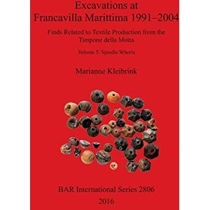 Kleibrink, Marianne Excavations at Francavilla Marittima 1991-2004: Finds Related to Textile Production from the Timpone della Motta, Volume 5: Spindle Whorls: 2806 (British Archaeological Reports International Series) Kleibrink, Marianne Excavations at Francavilla Marittima 1991-2004: Finds Related to Textile Production from the Timpone della Motta, Volume 5: Spindle Whorls: 2806 (British Archaeological Reports International Series)