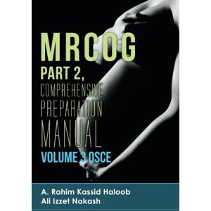 Haloob, A Rahim Kassid MRCOG Part 2 comprehensive Preparation Manual Volume 3 OSCE (MRCOG Preparation Manuals) Haloob, A Rahim Kassid MRCOG Part 2 comprehensive Preparation Manual Volume 3 OSCE (MRCOG Preparation Manuals)