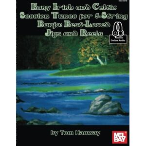 Hanway, Tom Easy Irish and Celtic Session Tunes for 5-string Banjo: Best-Loved Jigs and Reel: For 5-String Banjo: Best-Loved Jigs and Reels Hanway, Tom Easy Irish and Celtic Session Tunes for 5-string Banjo: Best-Loved Jigs and Reel: For 5-String Banjo: Best-Loved Jigs and Reels