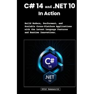 Hemsworth, Kyle C# 14 and .NET 10 in Action: Build Modern, Performant, and Scalable Cross-Platform Applications with the Latest Language Features and Runtime Innovations Hemsworth, Kyle C# 14 and .NET 10 in Action: Build Modern, Performant, and Scalable Cross-Platform Applications with the Latest Language Features and Runtime Innovations