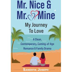 Joseph, Sandhya Mr. Nice & Mr. Mine: My Journey to Love (A Clean, Contemporary, Coming-of-Age Romance & Family Drama) Joseph, Sandhya Mr. Nice & Mr. Mine: My Journey to Love (A Clean, Contemporary, Coming-of-Age Romance & Family Drama)