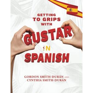Smith-Durán, Mr Gordon Getting to grips with Gustar in Spanish Smith-Durán, Mr Gordon Getting to grips with Gustar in Spanish