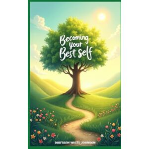 White Johnson, Dar'Sean Becoming Your Best Self White Johnson, Dar'Sean Becoming Your Best Self