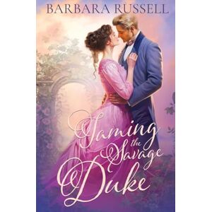 Russell, Barbara Taming the Savage Duke: 1 (Victorian Outcasts) Russell, Barbara Taming the Savage Duke: 1 (Victorian Outcasts)