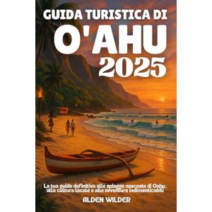 Wilder, Alden GUIDA TURISTICA DI O'AHU 2025: La tua guida definitiva alle spiagge nascoste di Oahu, alla cultura locale e alle avventure indimenticabili Wilder, Alden GUIDA TURISTICA DI O'AHU 2025: La tua guida definitiva alle spiagge nascoste di Oahu, alla cultura locale e alle avventure indimenticabili