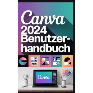 Rob, Jimmy Canva 2024 Benutzerhandbuch: Das ultimative Handbuch zur Visual Suite 2024: KI, Automatisierung und Monetarisierung freischalten Rob, Jimmy Canva 2024 Benutzerhandbuch: Das ultimative Handbuch zur Visual Suite 2024: KI, Automatisierung und Monetarisierung freischalten