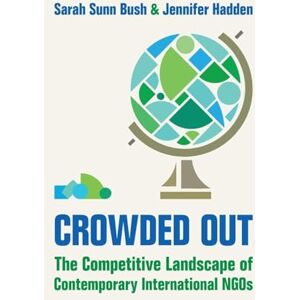 Bush Crowded Out: The Competitive Landscape of Contemporary International NGOs Bush Crowded Out: The Competitive Landscape of Contemporary International NGOs