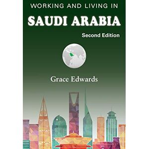 Edwards, Grace Working and Living in Saudi Arabia: Second Edition Edwards, Grace Working and Living in Saudi Arabia: Second Edition