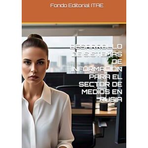 ITAE, Fondo Editorial DESARROLLO DE SISTEMAS DE INFORMACION PARA EL SECTOR DE MEDIOS EN RUSIA ITAE, Fondo Editorial DESARROLLO DE SISTEMAS DE INFORMACION PARA EL SECTOR DE MEDIOS EN RUSIA
