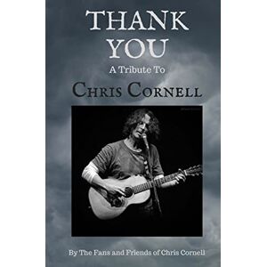 The Fans and Friends of Chris Cornell Thank You: A Tribute to Chris Cornell The Fans and Friends of Chris Cornell Thank You: A Tribute to Chris Cornell