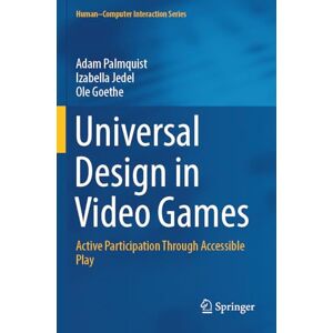 Palmquist, Adam Universal Design in Video Games: Active Participation Through Accessible Play (Human–Computer Interaction Series) Palmquist, Adam Universal Design in Video Games: Active Participation Through Accessible Play (Human–Computer Interaction Series)