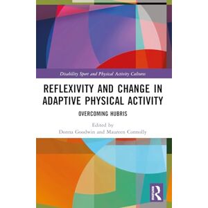 Reflexivity and Change in Adaptive Physical Activity: Overcoming Hubris (Disability Sport and Physical Activity Cultures) Reflexivity and Change in Adaptive Physical Activity: Overcoming Hubris (Disability Sport and Physical Activity Cultures)